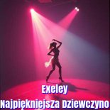 Exeley - Najpiękniejs Za Dziewczyno