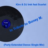 Kiro & DJ Irek feat Scarlet - In Tribute to Boney M. (Party Extended Dance Single Mix)