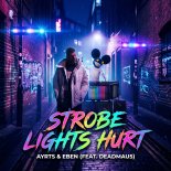 Ayrts, Eben (feat: Deadmau5) - Strobe lights hurt