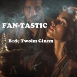 Fan-Tastic - Będę Twoim Ginem