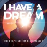 Bob Shepherd & Da Clubbmaster - I Have A Dream (Extended Mix)