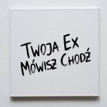 Twoja Ex - Mówisz Chodź