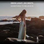 Ebon Light & Six Mists - Something to Believe In