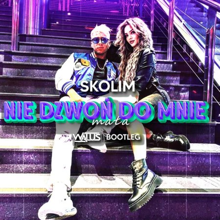 SKOLIM - Nie Dzwoń do Mnie Mała (WALUŚ Bootleg) 2023