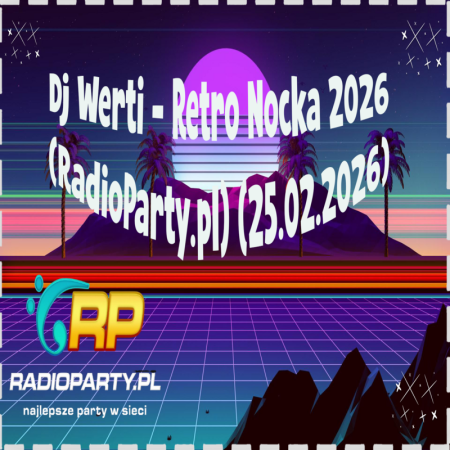 Dj Werti - Retro Nocka 2026 (RadioParty.pl) (25.02.2026)