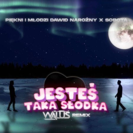 Piękni i Młodzi Dawid Narożny x Sobota - Jesteś taka słodka (WALUŚ Remix) 2023