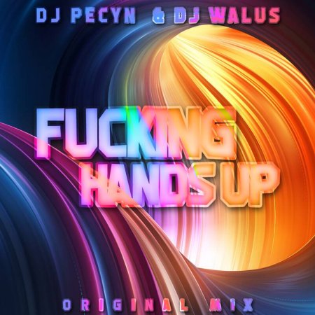 DJ PECYN  & DJ WALUS - Fucking Hands Up  (Original Mix) 2018