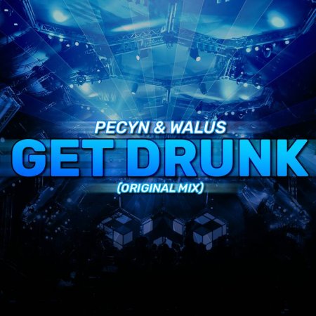 DJ Pecyn & DJ WALUS  - Get Drunk (Original Mix) 2018