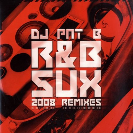 DJ Pat B - R&B Sux 2008 (Dr. Rude Remix)