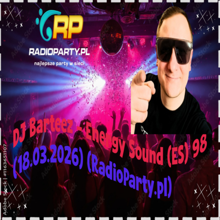 DJ Barteez - Energy Sound (ES) 98 (18.03.2026) (RadioParty.pl)
