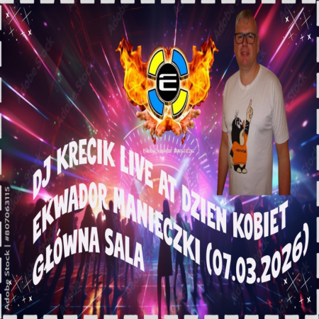 DJ KRECIK LIVE AT DZIEŃ KOBIET EKWADOR MANIECZKI (07.03.2026) GŁÓWNA SALA