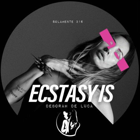 Deborah De Luca - ECSTASY IS (Original Mix)