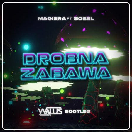 Magiera feat. Sobel - Drobna Zabawa (WALUŚ Bootleg) 2023