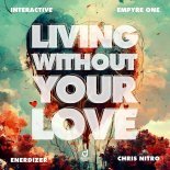 Interactive x Empyre One x Enerdizer x Chris Nitro - Living Without Your Love