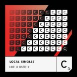 Local Singles - Like U Used 2 (Extended Mix)