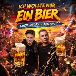 Chris Decay & Melody - Ich wollte nur ein Bier