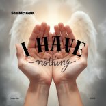 Ste Mc Gee - I Have Nothing