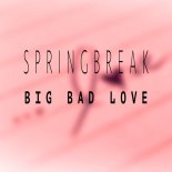 Spring Break - Big Bad Love (Cascada Remix)