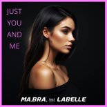 Ma.Bra. Feat LaBelle - Just you and me (Club Mix)