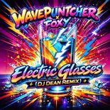 Wavepuntcher & Foxy - Electric Glasses (DJ Dean Remix Radio Cut)