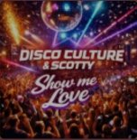 Disco Culture & Scotty - Show Me Love (Extended)