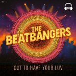 THE BEATBANGERS - Got To Have Your Luv (Extended Mix)