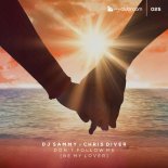 DJ Sammy x Chris Diver - Don't Follow Me (Be My Lover) (Extended Version)