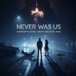 Handsup Playerz & Deeptunez Feat. MAD - Never Was Us (Bangtastic Remix)