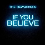 The Reworkers - If You Believe
