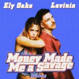 Ely Oaks & LAVINIA - Money Made Me A Savage (Extended Mix)