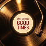 Wayne Emmanuel - Good Times (Main Edit)