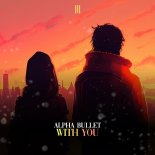 Alpha Bullet - With You