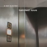 B-Boy Electric - Tainted Love (Hard Cell Edit)