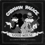 Caravan Palace - Good Mouse (From the MOUSE_ P.I. FOR HIRE Soundtrack)