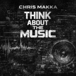 Chris Makka - Think About the Music
