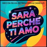 Geo Da Silva, Retrologia & Canello - Sara Perche Ti Amo (Extended Mix)
