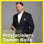 Marcin Miller - Przyjacielem Twoim Będę