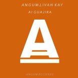 Ivan Kay, Angumj - Ai Guajira (Original Mix)