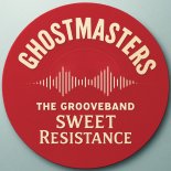 GhostMasters, The GrooveBand - Sweet Resistance (Original Mix)