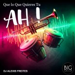 DJ Alexis Freites - Que lo Que Quieres Tu, Ah (Original Mix)