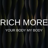 RICH MORE - Your Body My Body