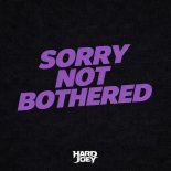 HARD JOEY - Sorry Not Bothered