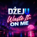 Dżeju - Waste It On Me (Preview)