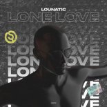 Lounatic - Lone Love (Original Mix)