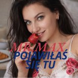 Mr. Max - Pojawiłaś się tu