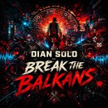 Dian Solo - Break The Balkans (Original Mix)
