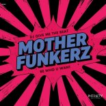 Mother Funkerz - Be Who U Want (Extended Mix)