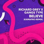 Richard Grey, Gangs Type - Believe (Kamafro Remix)