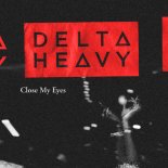 Delta Heavy - Close My Eyes
