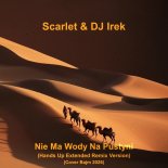 Scarlet & DJ Irek - Nie Ma Wody Na Pustyni (Hands Up Extended Remix Version)(Cover Bajm 2026)
